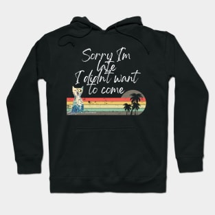 Sorry I'm late I didn't want to come! Hoodie